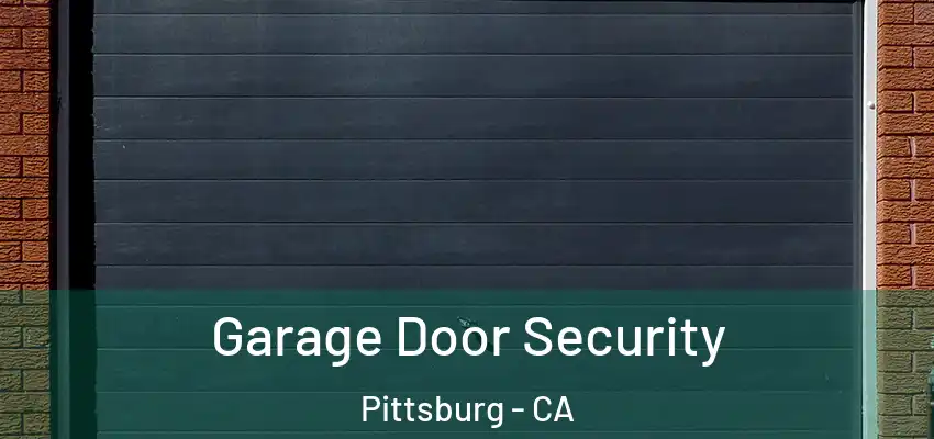  Garage Door Security Pittsburg - CA
