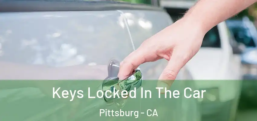  Keys Locked In The Car Pittsburg - CA